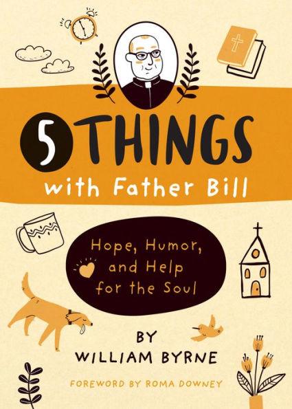 5 Things with Father Bill: Hope, Humor, and Help for the Soul - Hardcover | Diverse Reads