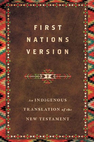 First Nations Version: An Indigenous Translation of the New Testament - Hardcover | Diverse Reads