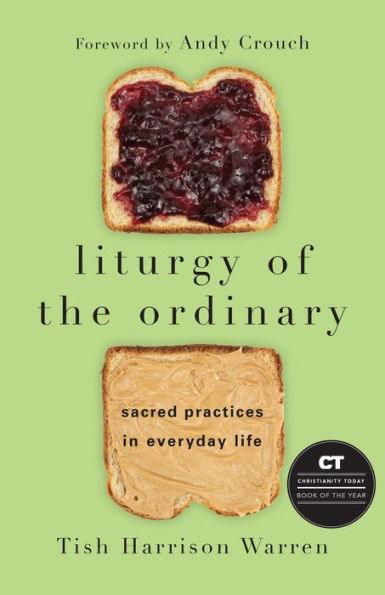 Liturgy of the Ordinary: Sacred Practices in Everyday Life - Hardcover | Diverse Reads