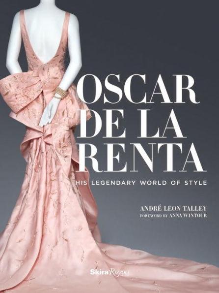 Oscar de la Renta: His Legendary World of Style - Hardcover | Diverse Reads