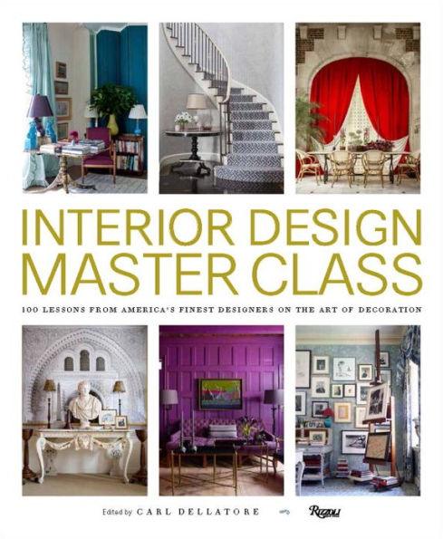 Interior Design Master Class: 100 Lessons from America's Finest Designers on the Art of Decoration - Hardcover | Diverse Reads