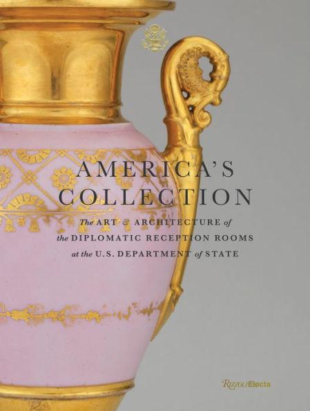 America's Collection: The Art and Architecture of the Diplomatic Reception Rooms at the U.S. Department of State - Hardcover | Diverse Reads