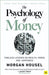 The Psychology of Money: Timeless Lessons on Wealth, Greed, and Happiness - Paperback | Diverse Reads