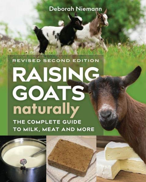 Raising Goats Naturally, 2nd Edition: The Complete Guide to Milk, Meat, and More - Paperback | Diverse Reads