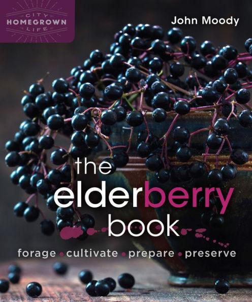 The Elderberry Book: Forage, Cultivate, Prepare, Preserve - Paperback | Diverse Reads