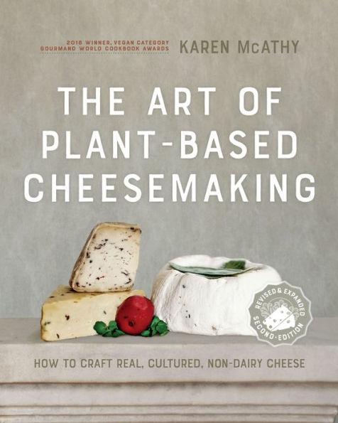 The Art of Plant-Based Cheesemaking, Second Edition: How to Craft Real, Cultured, Non-Dairy Cheese - Hardcover | Diverse Reads
