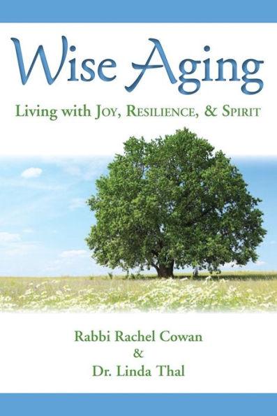 Wise Aging: Living with Joy, Resilience, & Spirit - Paperback | Diverse Reads