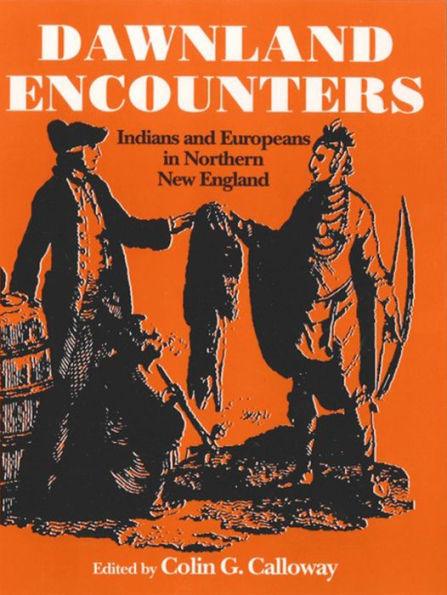 Dawnland Encounters: Indians and Europeans in Northern New England / Edition 1