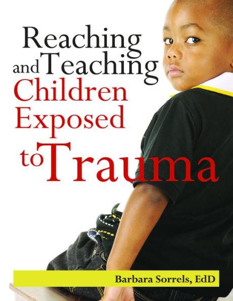 Reaching and Teaching Children Exposed to Trauma - Paperback | Diverse Reads