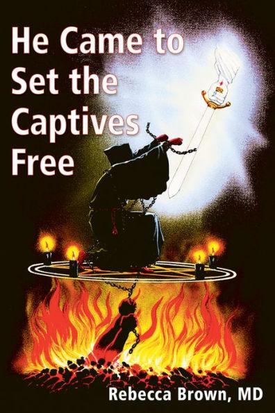 He Came to Set the Captives Free: A Guide to Recognizing and Fighting the Attacks of Satan, Witches, and the Occult - Paperback | Diverse Reads