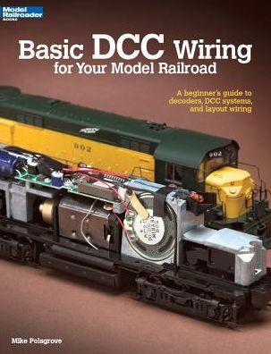 Basic DCC Wiring for Your Model Railroad: A Beginner's Guide to Decoders, DCC Systems, and Layout Wiring - Paperback | Diverse Reads