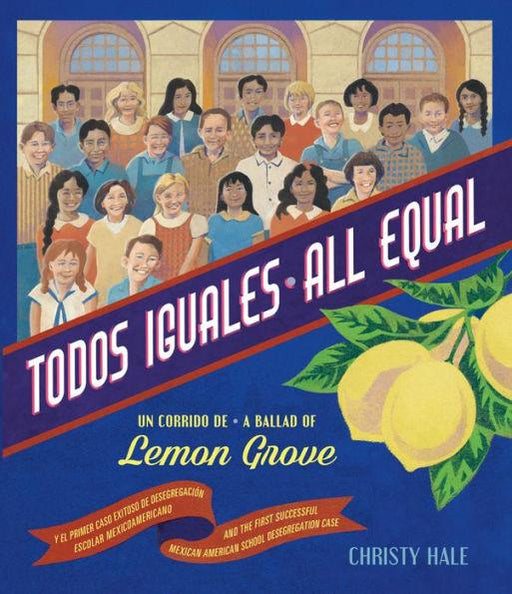Todos iguales: Un corrido de Lemon Grove/ All Equal: A Ballad of Lemon Grove - Hardcover | Diverse Reads