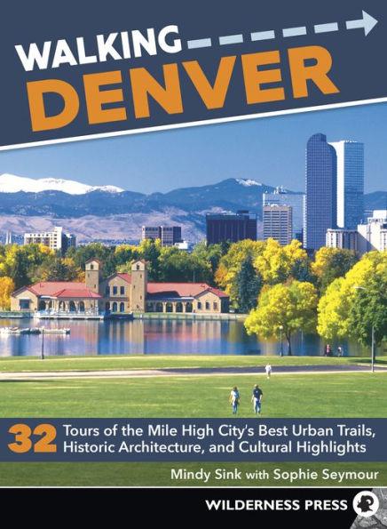 Walking Denver: 32 Tours of the Mile High City's Best Urban Trails, Historic Architecture, and Cultural Highlights - Paperback | Diverse Reads