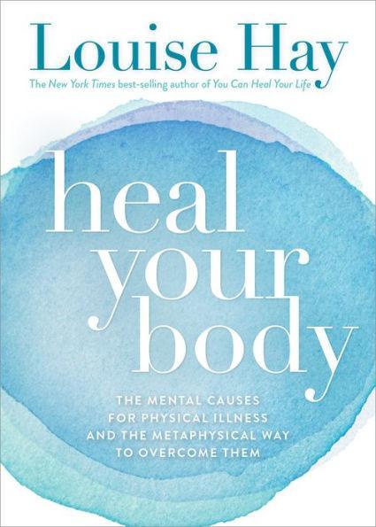 Heal Your Body: The Mental Causes for Physical Illness and the Metaphysical Way to Overcome Them - Paperback(Revised Edition) | Diverse Reads
