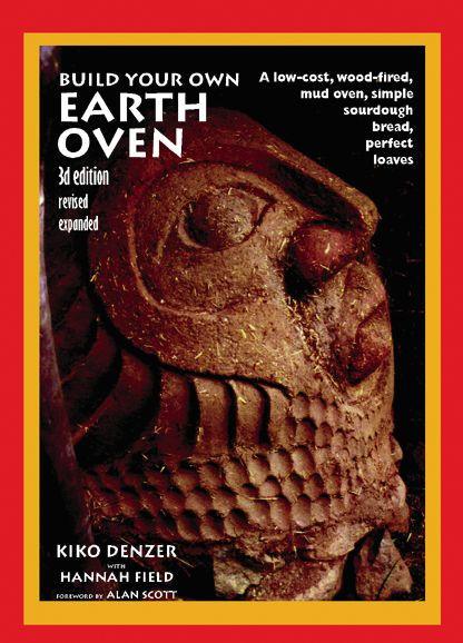 Build Your Own Earth Oven: A Low-Cost Wood-Fired Mud Oven, Simple Sourdough Bread, Perfect Loaves, 3rd Edition - Paperback | Diverse Reads