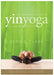 The Complete Guide to Yin Yoga: The Philosophy and Practice of Yin Yoga - Paperback | Diverse Reads
