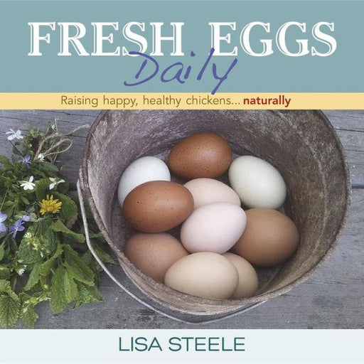 Fresh Eggs Daily: Raising Happy, Healthy Chickens...Naturally - Hardcover | Diverse Reads