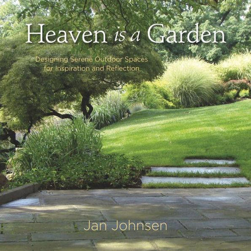 Heaven is a Garden: Designing Serene Spaces for Inspiration and Reflection - Hardcover | Diverse Reads