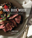 Buck, Buck, Moose: Recipes and Techniques for Cooking Deer, Elk, Moose, Antelope and Other Antlered Things - Hardcover | Diverse Reads
