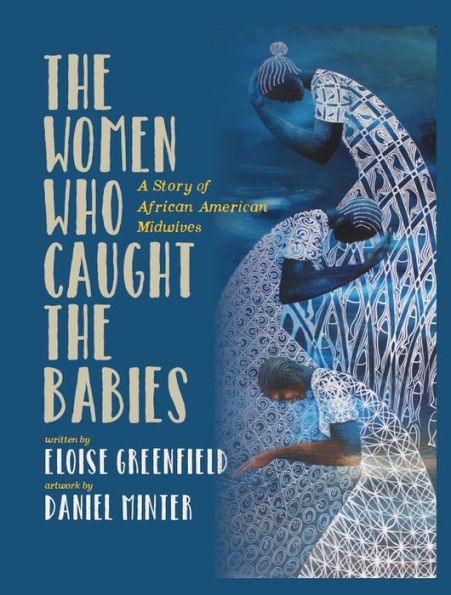 The Women Who Caught The Babies: A Story of African American Midwives - Hardcover(None) | Diverse Reads
