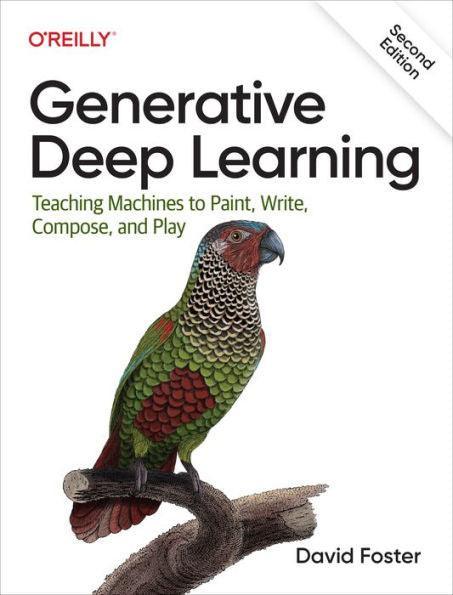 Generative Deep Learning: Teaching Machines To Paint, Write, Compose, and Play - Paperback | Diverse Reads