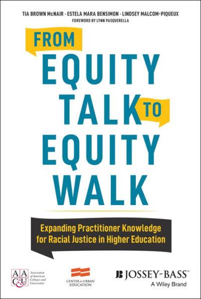 From Equity Talk to Equity Walk: Expanding Practitioner Knowledge for Racial Justice in Higher Education / Edition 1 - Hardcover | Diverse Reads