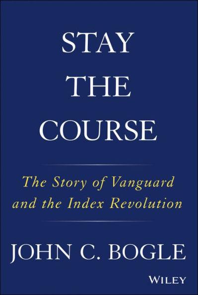 Stay the Course: The Story of Vanguard and the Index Revolution - Hardcover | Diverse Reads