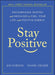 Stay Positive: Encouraging Quotes and Messages to Fuel Your Life with Positive Energy - Hardcover | Diverse Reads