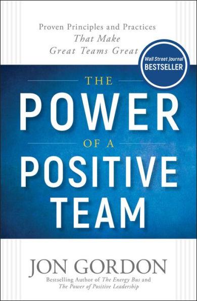 The Power of a Positive Team: Proven Principles and Practices that Make Great Teams Great - Hardcover | Diverse Reads