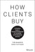 How Clients Buy: A Practical Guide to Business Development for Consulting and Professional Services - Hardcover | Diverse Reads