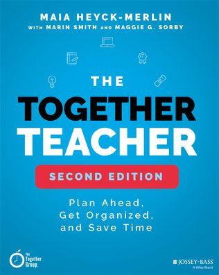 The Together Teacher: Plan Ahead, Get Organized, and Save Time! - Paperback | Diverse Reads