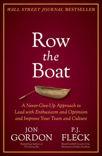 Row the Boat: A Never-Give-Up Approach to Lead with Enthusiasm and Optimism and Improve Your Team and Culture - Hardcover | Diverse Reads