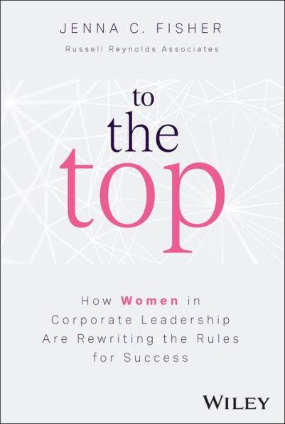 To the Top: How Women in Corporate Leadership Are Rewriting the Rules for Success - Hardcover | Diverse Reads