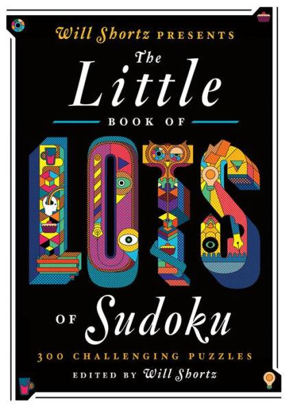 Will Shortz Presents The Little Book of Lots of Sudoku: 200 Easy to Hard Puzzles - Paperback | Diverse Reads