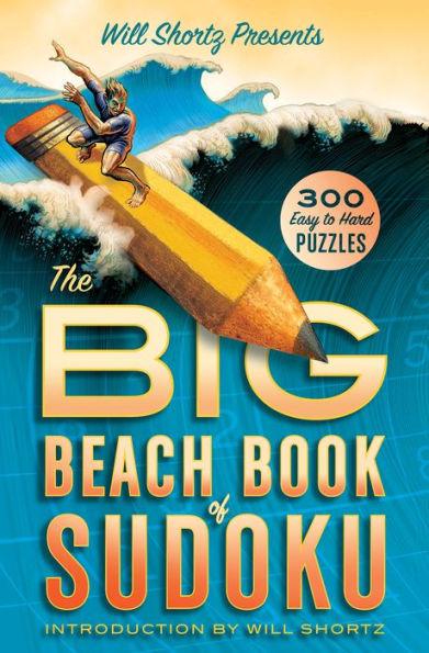 Will Shortz Presents The Big Beach Book of Sudoku: 300 Easy to Hard Puzzles - Paperback | Diverse Reads
