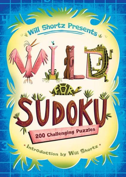 Will Shortz Presents Wild for Sudoku: 200 Challenging Puzzles - Paperback | Diverse Reads