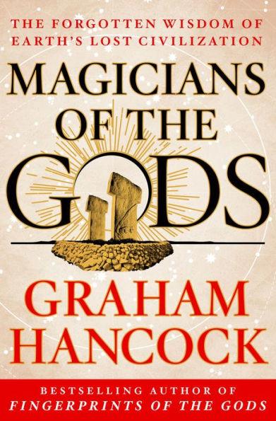 Magicians of the Gods: The Forgotten Wisdom of Earth's Lost Civilization - Hardcover | Diverse Reads