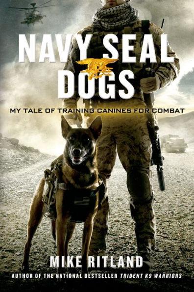 Navy SEAL Dogs: My Tale of Training Canines for Combat - Paperback | Diverse Reads