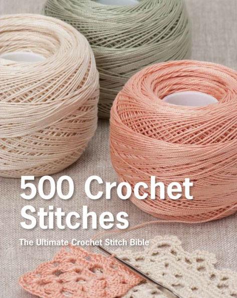 500 Crochet Stitches: The Ultimate Crochet Stitch Bible - Hardcover | Diverse Reads