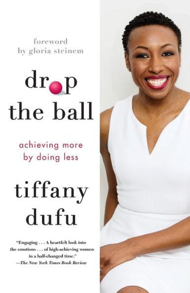 Drop the Ball: Achieving More by Doing Less - Paperback | Diverse Reads