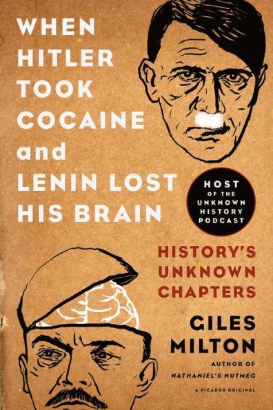 When Hitler Took Cocaine and Lenin Lost His Brain: History's Unknown Chapters - Paperback | Diverse Reads