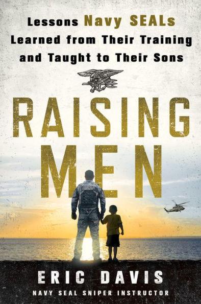 Raising Men: Lessons Navy SEALs Learned from Their Training and Taught to Their Sons - Hardcover | Diverse Reads