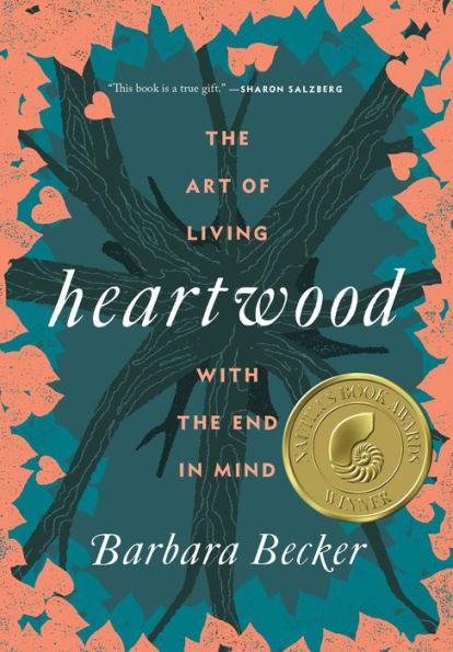 Heartwood: The Art of Living with the End in Mind - Hardcover | Diverse Reads