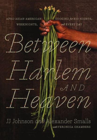 Between Harlem and Heaven: Afro-Asian-American Cooking for Big Nights, Weeknights, and Every Day -  | Diverse Reads