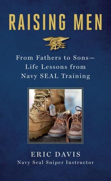 Raising Men: From Fathers to Sons: Life Lessons from Navy SEAL Training - Hardcover | Diverse Reads