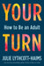 Your Turn: How to Be an Adult - Hardcover | Diverse Reads