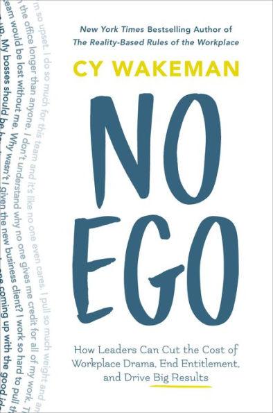 No Ego: How Leaders Can Cut the Cost of Workplace Drama, End Entitlement, and Drive Big Results - Hardcover | Diverse Reads