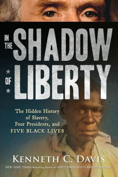 In the Shadow of Liberty: The Hidden History of Slavery, Four Presidents, and Five Black Lives -  | Diverse Reads