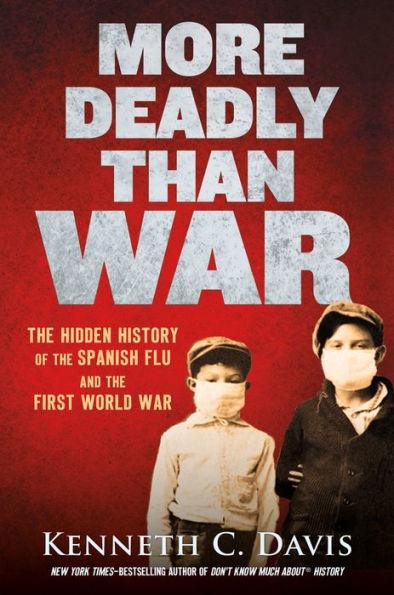 More Deadly Than War: The Hidden History of the Spanish Flu and the First World War - Hardcover | Diverse Reads
