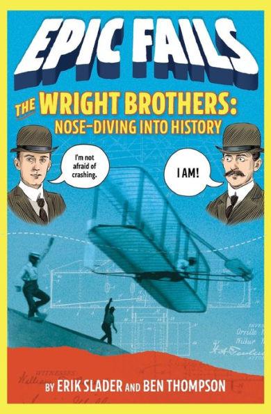 The Wright Brothers: Nose-Diving into History (Epic Fails Series #1) - Paperback | Diverse Reads
